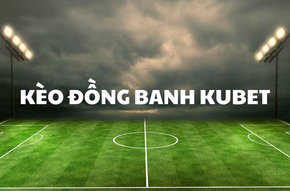 Kèo đồng banh là gì