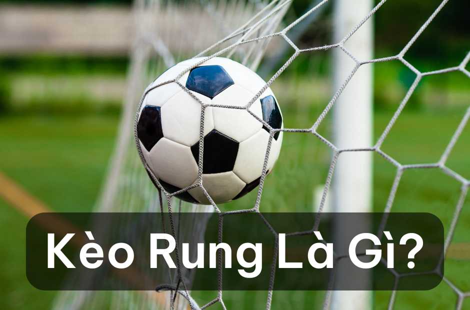 Kèo rung là gì?