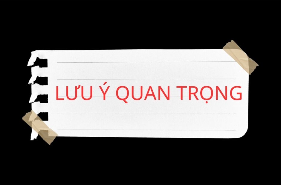 Những lưu ý quan trọng