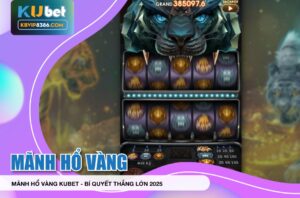 Thắng lớn với Mãnh Hổ Vàng Kubet