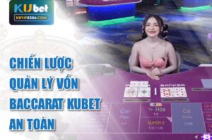 Chiến lược quản lý vốn baccarat kubet an toàn