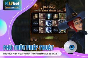 Trải nghiệm game Phù Thủy Phép Thuật Kubet