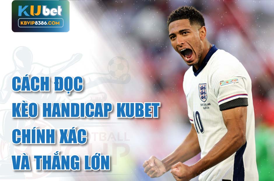 Kinh nghiệm đọc kèo handicap kubet