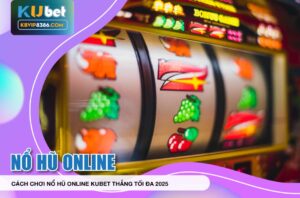 Nổ hũ online kubet mới nhất năm 2025