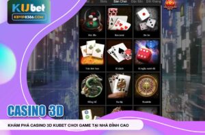Trải nghiệm casino 3d kubet đỉnh cao ngay tại nhà