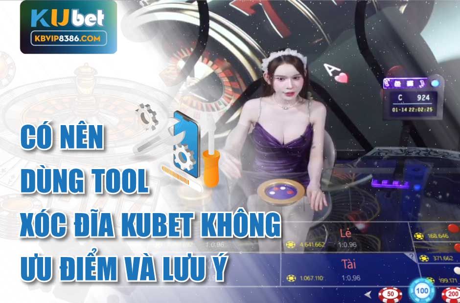 Tool xóc đĩa kubet ưu điểm và lưu ý
