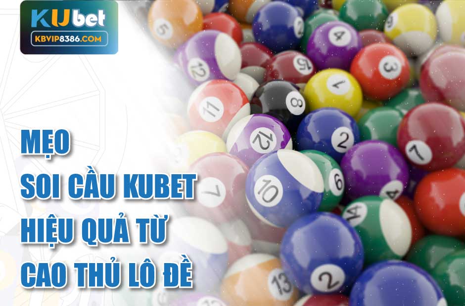 Mẹo soi cầu kubet hiệu quả từ cao thủ