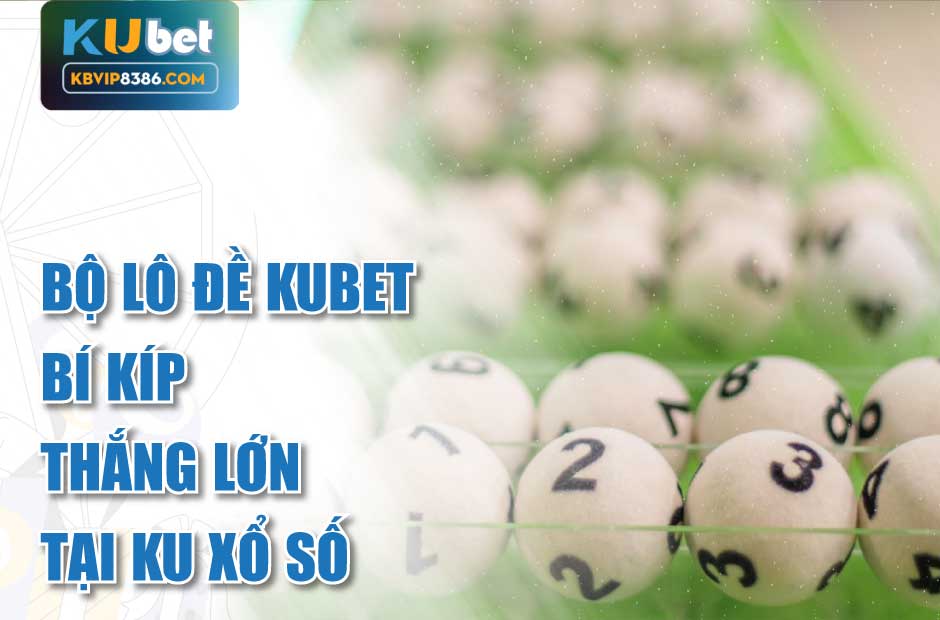Thắng lớn với bộ lô đề kubet