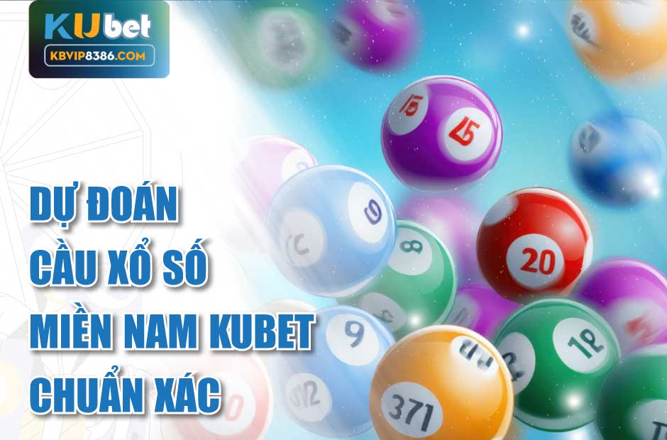 Dự đoán cầu xổ số miền nam kubet chuẩn xác