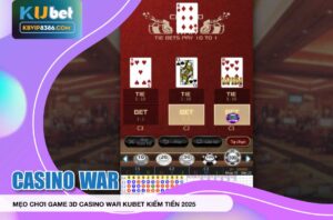 Kiếm tiền dễ dàng với Casino war Kubet