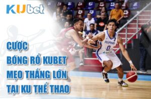 Cược bóng rổ Kubet