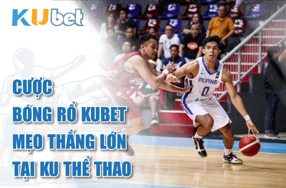 Cược bóng rổ Kubet