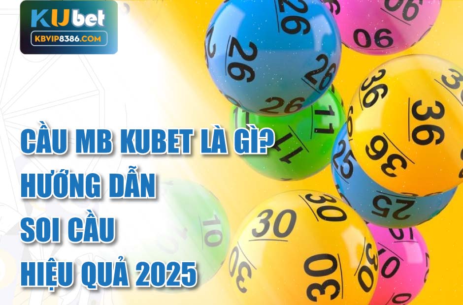 Cầu MB Kubet Là Gì? Hướng Dẫn Soi Cầu Hiệu Quả