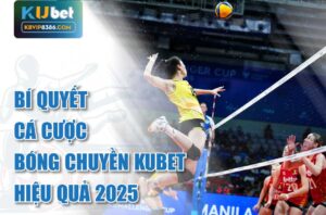Bí Quyết Cá Cược Bóng Chuyền Kubet Hiệu Quả 2025