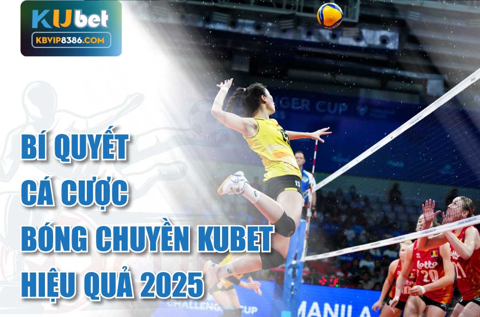 Bí Quyết Cá Cược Bóng Chuyền Kubet Hiệu Quả 2025