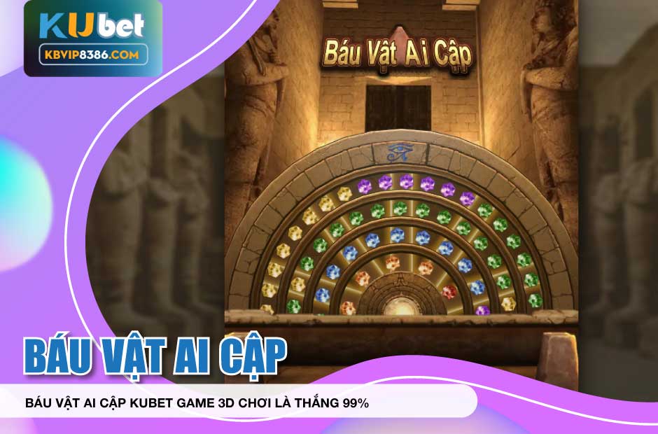 Chơi là thắng với Báu Vật Ai Cập Kubet