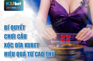 Bí quyết chơi cầu xóc đĩa kubet hiệu quả