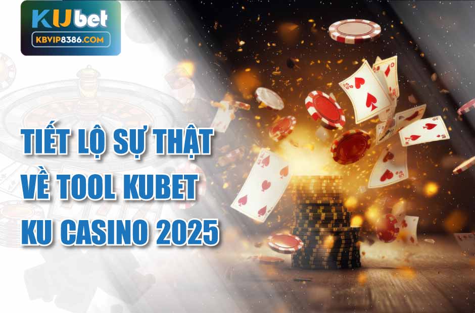 Tìm hiểu sự thật về Tool Kubet