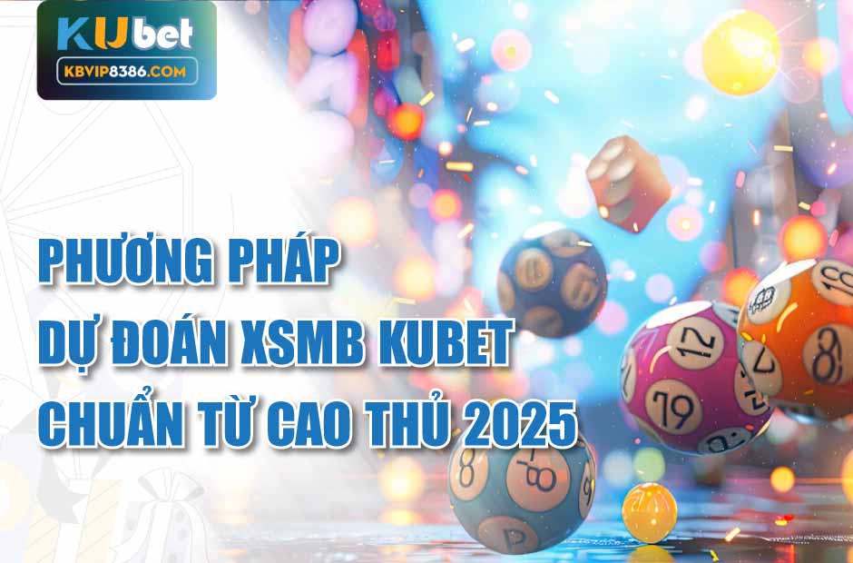 Phương pháp chuẩn để dự đoán xsmb Kubet