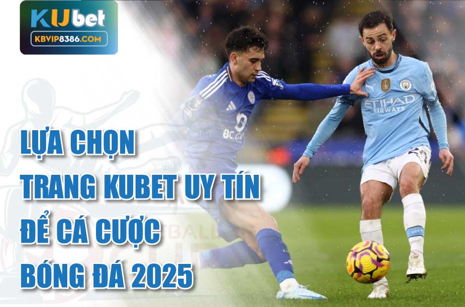 Cá cược bóng đá an toàn khi lựa chọn Trang Kubet Uy Tín