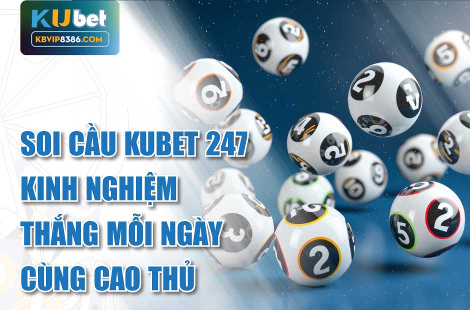 Thắng mỗi ngày khi soi cầu kubet 247