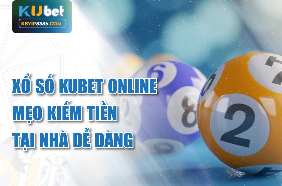 Kiếm tiền dễ dàng với xổ số kubet online