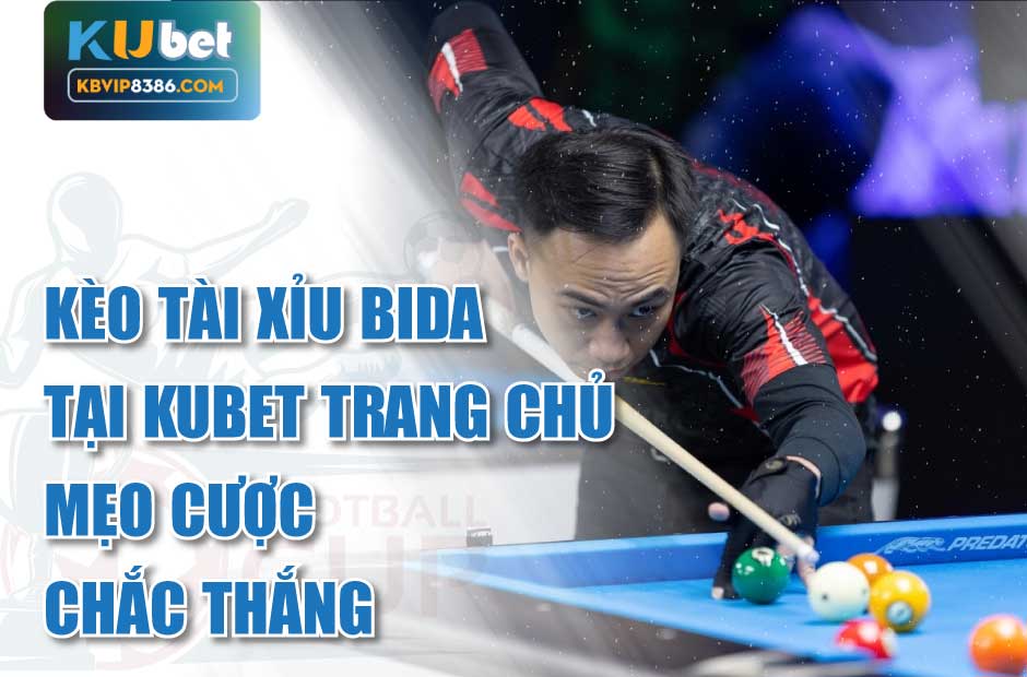 Cược tài xỉu bida tại Kubet Trang Chủ
