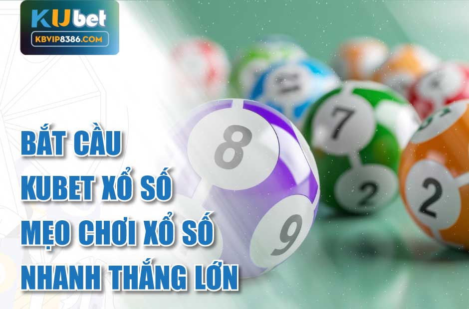 Mẹo thắng lớn với Kubet xổ số