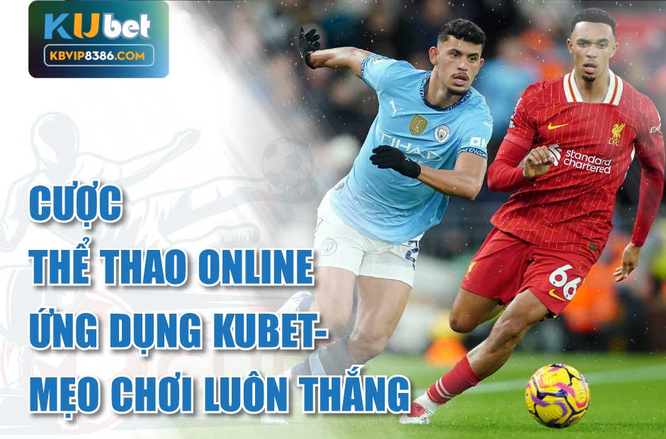 Cược thể thao online ứng dụng Kubet