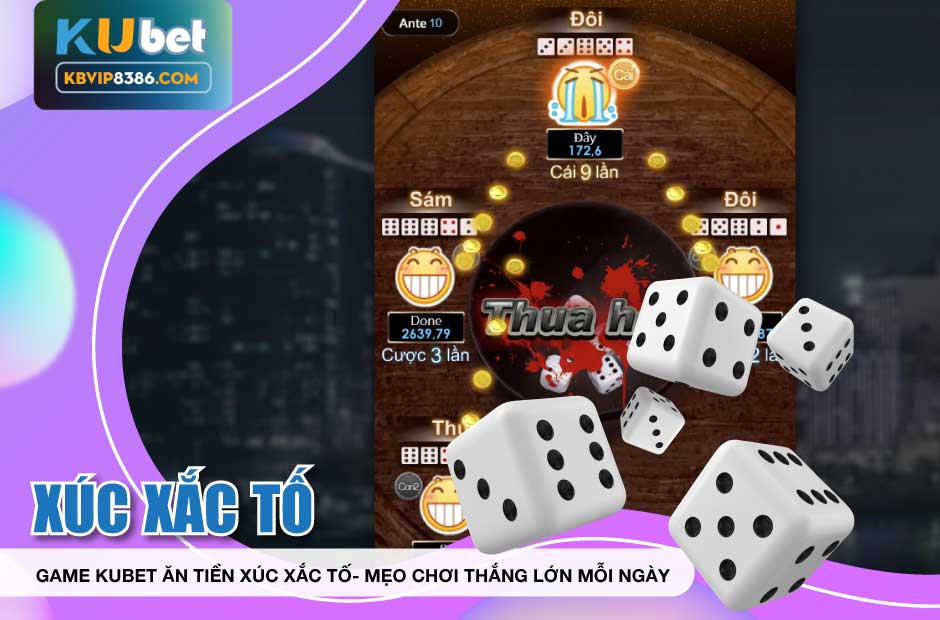 Khám phá Game Kubet Xúc Xắc Tố