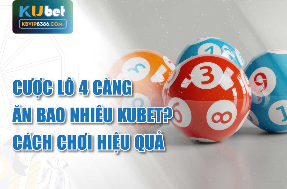 Cược lô 4 càng ăn bao nhiêu Kubet?