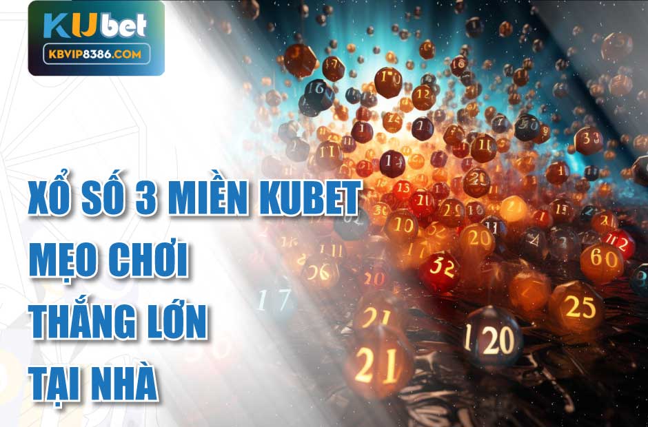 Khám phá mẹo chơi xổ số 3 miền Kubet
