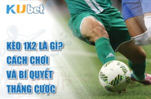 Kèo 1X2 Là Gì? Cách Chơi Và Bí Quyết Thắng Cược