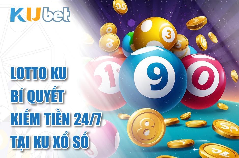 Khám phá bí quyết chơi Lotto Ku hiệu quả