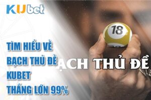 Thắng lớn với Bạch Thủ Đề Kubet
