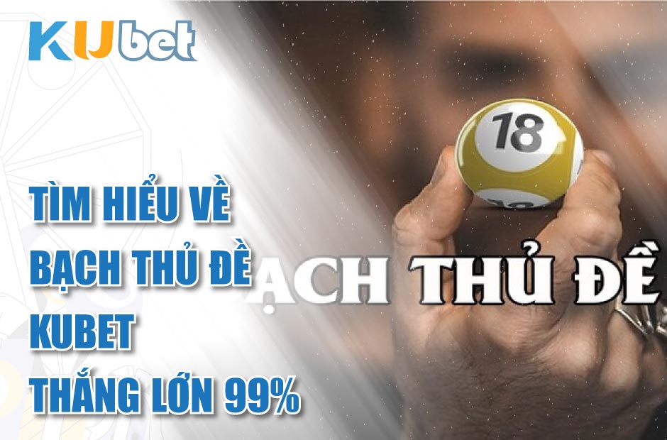 Thắng lớn với Bạch Thủ Đề Kubet