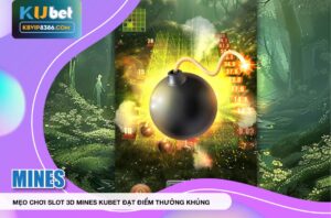 Mẹo Chơi Slot 3d Mines Kubet Đạt Điểm thưởng Cao