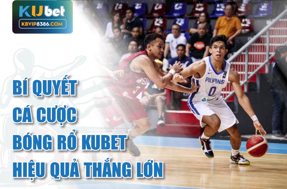 Bí quyết cá cược bóng rổ kubet hiệu quả thắng lớn