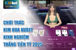 Chơi Trác Kim Hoa Kubet 2025