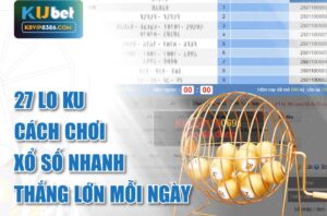Khám phá mẹo chơi 27 Lo Ku