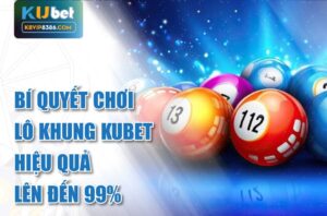 Chơi hiệu quả với bí quyết đánh lô khung kubet
