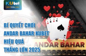 Chơi hiệu quả với Andar Bahar Kubet