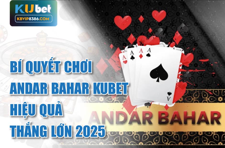 Chơi hiệu quả với Andar Bahar Kubet