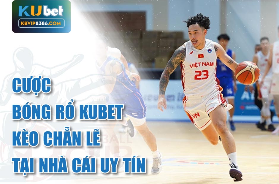 Khám phá cược chẵn lẻ bóng rổ Kubet với kèo hấp dẫn