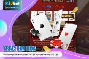 Thắng lớn với Trác Kim Hoa 3D Kubet