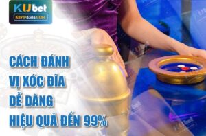 Cách đánh vị xóc đĩa hiệu quả