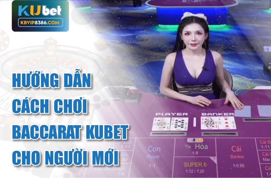 ướng dẫn cách chơi baccarat kubet cho người mới