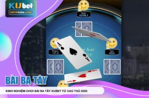 Kinh nghiệm từ cao thủ khi chơi Bài Ba Tây Kubet