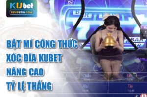 Bật mí công thức xóc đĩa kubet nâng cao tỷ lệ thắng