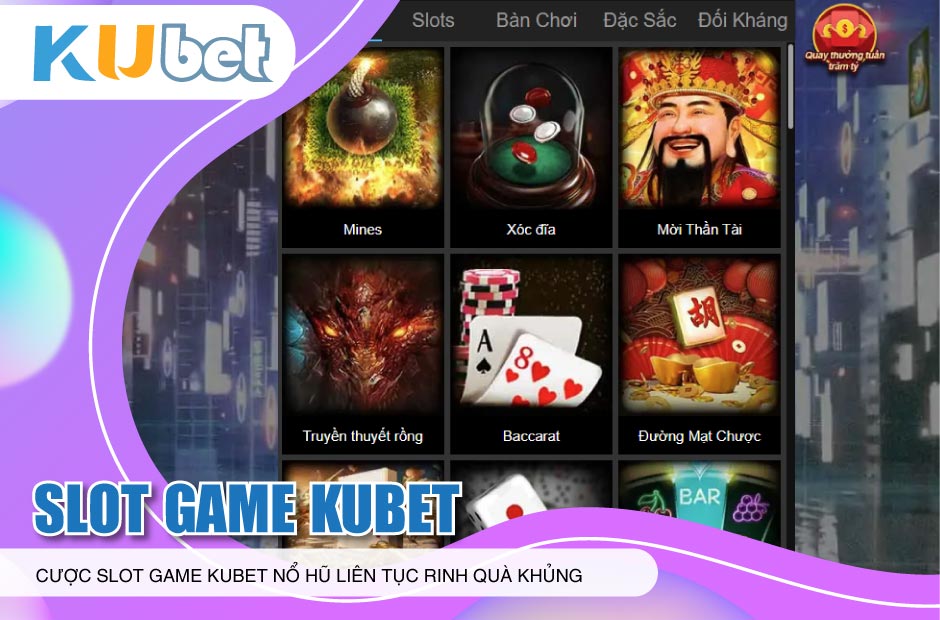 Cược slot game kubet nổ hũ liên tục rinh quà khủng